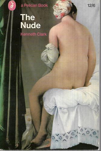 The Nude A Study Of Ideal Art by Kenneth Clark