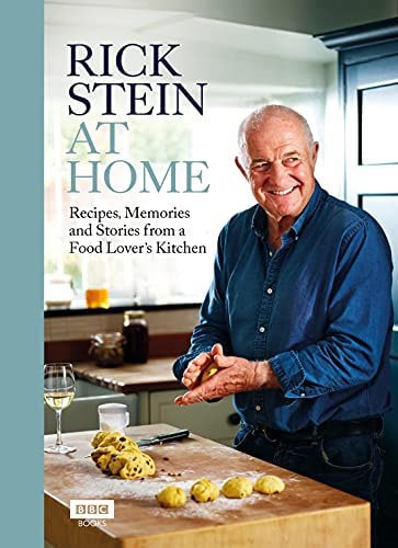 Rick Stein At Home: Recipes, Memories And Stories From A Food Lover's Kitchen by Rick Stein