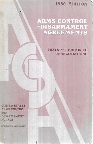 Arms Control And Disarmament Agreements: Texts And Histories Of Negotiations