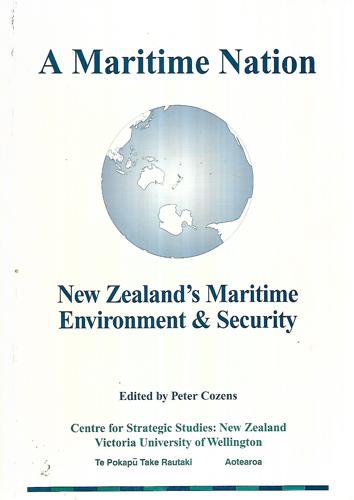 Maritime Nation: New Zealand's Maritime Environment & Security by Peter Cozens