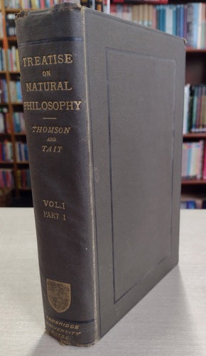 Treatise On Natural Philosophy - Vol I, Part I by Peter Guthrie Tait and William Thomson