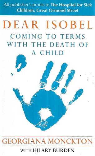 Dear Isobel: Coming To Terms With The Death Of A Child by Hilary Burden and Georgiana Monckton