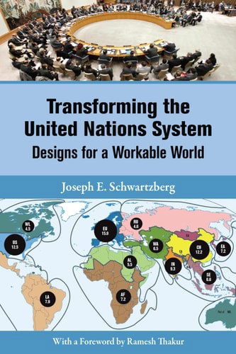 Transforming The United Nations System: Designs For A Workable World by Joseph E. Schwartzberg