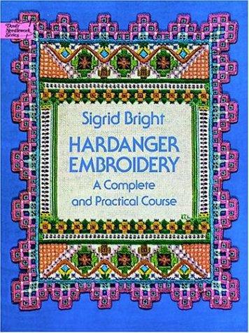 Hardanger Embroidery : A Complete And Practical Course by Sigrid Bright