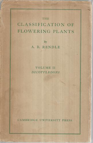The Classification Of Flowering Plants - Volume 2. Dicotyledons by A. B. Rendle