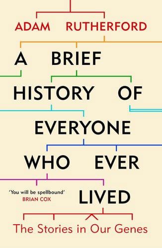 A Brief History Of Everyone Who Ever Lived: The Stories In Our Genes by Adam Rutherford