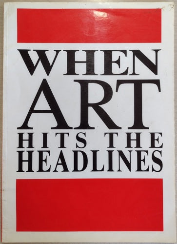 When Art Hits the Headlines: A Survey of Controversial Art in New Zealand by Jim Barr and Mary Barr and National Art Gallery