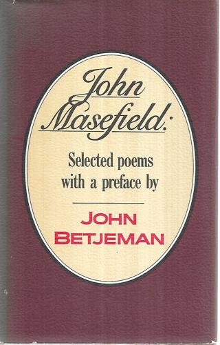 John Masefield: Selected Poems with a Preface By John Betjeman by John Betjeman and John Masefield