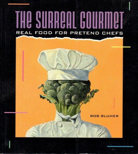 Surreal Gourmet: Real Food For Pretend Chefs by Bob Blumer