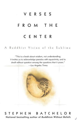Verses From The Center: A Buddhist Vision Of The Sublime by Stephen Batchelor