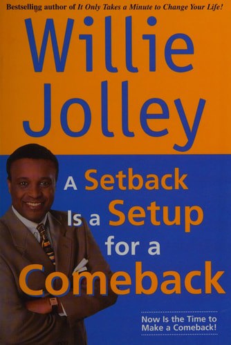 A Setback Is A Setup For A Comeback: Turn Your Moments Of Doubt And Fear Into Times Of Triumph by Willie Jolley