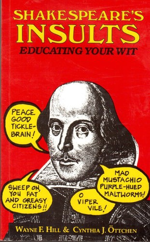 Shakespeare's Insults: Educating Your Wit by Wayne F. Hill and William Shakespeare