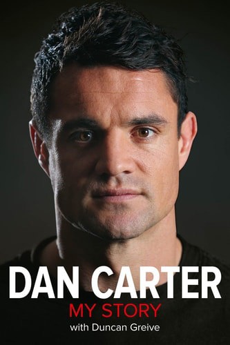 Dan Carter: My Story by Dan Carter and Duncan Greive