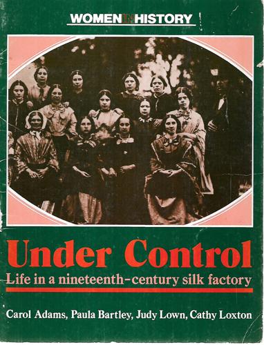 Under Control: Life In A Nineteenth-Century Silk Factory (Women In History) by Carol Adams