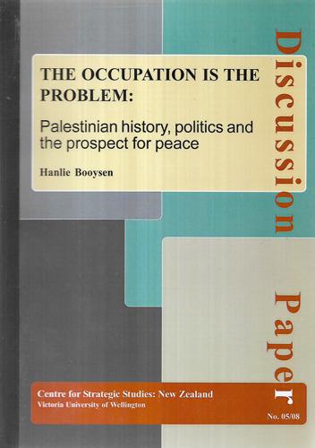 The Occupation Is The Problem: Palestinian History, Politics And The Prospect For Peace by Hanlie Booysen