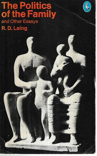 The Politics Of The Family, And Other Essays by Ronald David Laing