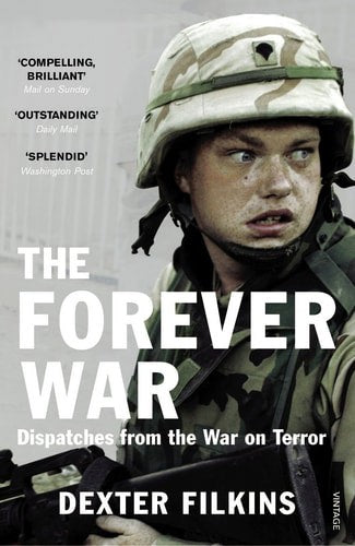 The Forever War: Dispatches From The War On Terror by Dexter Filkins