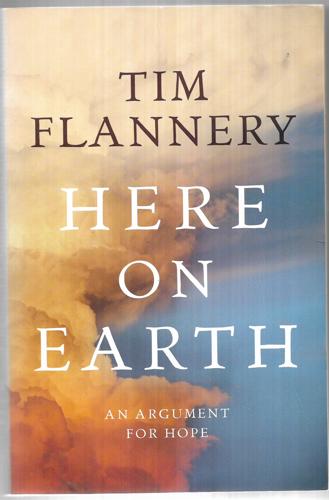 Here On Earth An Argument For Hope by Tim Flannery