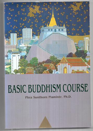 Basic Buddhism Course (Fourth Edition) by Sunthorn Plamintr