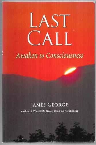 Last Call : Awaken To Consciousness by James George