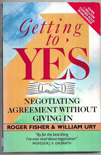 Getting To Yes: Negotiating Agreement Without Giving in by Roger Fisher and William Ury