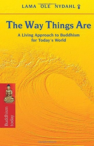 The Way Things Are A Living Approach To Buddhism For Today's World by Ole Nydahl