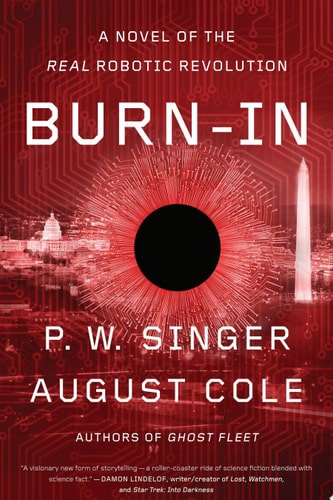 Burn-In A Novel Of The Real Robotic Revolution by August Cole and P. W. Singer