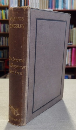 Charles Kingsley, His Letters And Memories Of His Life by Charles Kingsley and Frances Eliza Grenfell Kingsley