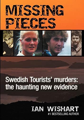 Missing Pieces Swedish Tourists' Murders - The Haunting New Evidence by Ian Wishart