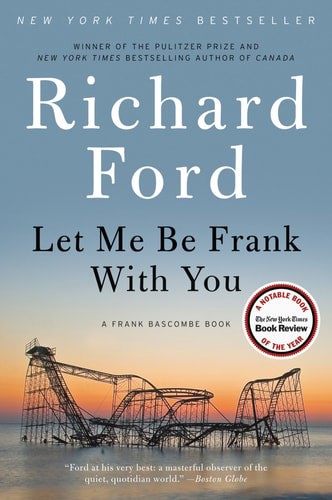 Let Me Be Frank With You: A Frank Bascombe Book by Richard Ford