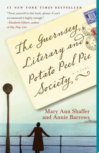 The Guernsey Literary And Potato Peel Pie Society: A Novel by Annie Barrows and Mary Ann Shaffer