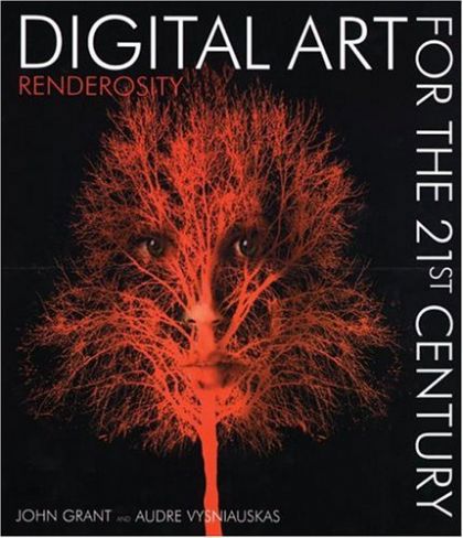 Digital Art for the 21st Century: Renderosity by John Grant and Audre Vysniauskas