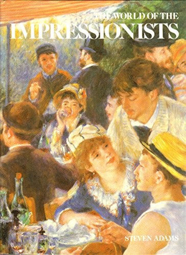 The World Of The Impressionists by Steven Adams