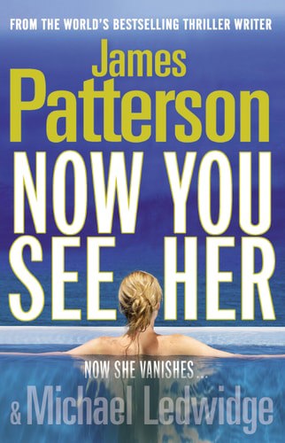 Now You See Her - Now She Vanishes by Michael Ledwidge and James Patterson