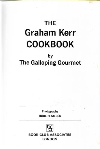 The Graham Kerr Cookbook by The Galloping Gourmet by Graham Kerr and Hubert Sieben