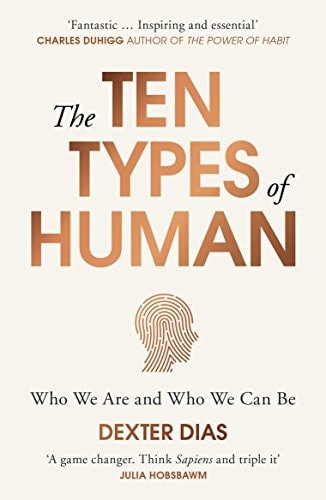 The Ten Types Of Human: Who We Are, And Who We Can Be by Dexter Dias