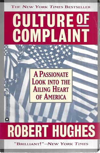 Culture Of Complaint: The Fraying Of America by Robert Hughes