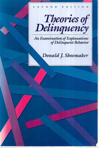 Theories Of Delinquency: An Examination Of Explanations Of Delinquent Behavior by Donald J. Shoemaker