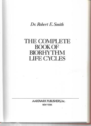 The Complete Book Of Biorhythm Life Cycles by Robert Elijah Smith