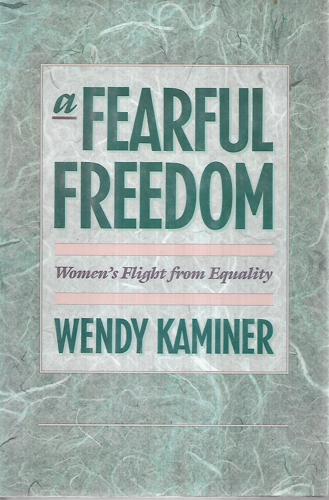 A Fearful Freedom: Women's Flight From Equality by Wendy Kaminer