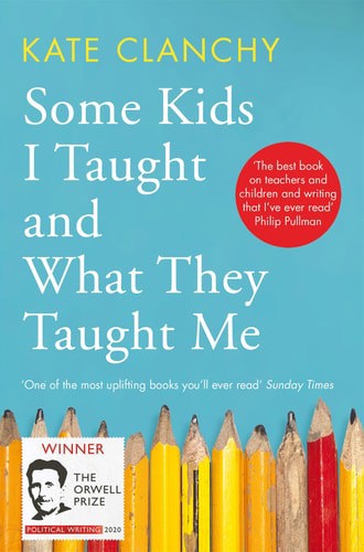 Some Kids I Taught And What They Taught Me by Kate Clanchy