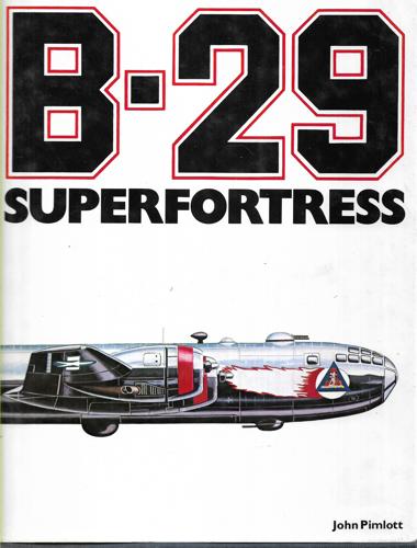 B-29: Superfortress by John Pimlott