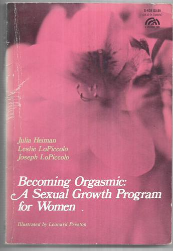 Becoming Orgasmic A Sexual Growth Program For Women by Julia Heiman and Joseph LoPiccolo and Leslie LoPiccolo
