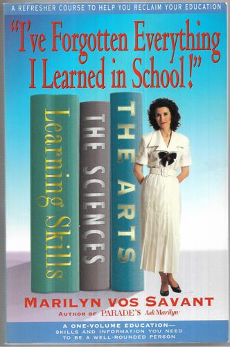 "I've Forgotten Everything I Learned In School!" A Refresher Course To Help You Reclaim Your Education by Marilyn Vos Savant