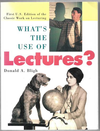 What's The Use Of Lectures? First U.S. Edition Of The Classic Work On Lecturing by Donald A. Bligh