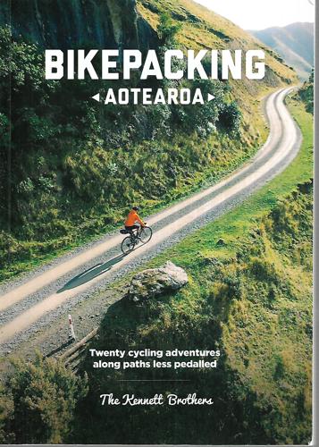 Bikepacking Aotearoa: Twenty Cycling Adventures Along Paths Less Travelled by Jonathan Kennett