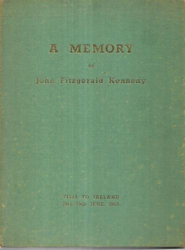 A Memory Of John Fitzgerald Kennedy: Visit To Ireland 26Th-29Th June, 1963