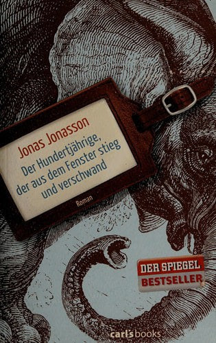Der Hundertjährige, Der Aus Dem Fenster Stieg Und Verschwand by Jonas Jonasson