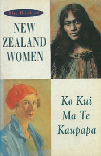 The Book Of New Zealand Women - Ko Kui Ma Te Kaupapa by Charlotte MacDonald and Merimeri Penfold and Bridget Williams