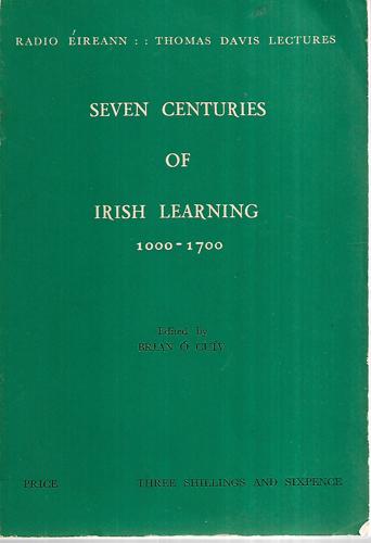 Seven Centuries Of Irish Learning: 1000-1700 by Brian Ó Cuív